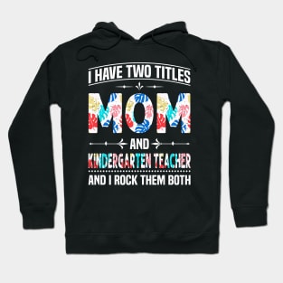 Mom and Kindergarten Teacher I Rock Them Hoodie